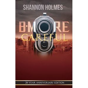 B-More Careful: 20 Year Anniversary Edition -- Shannon Holmes